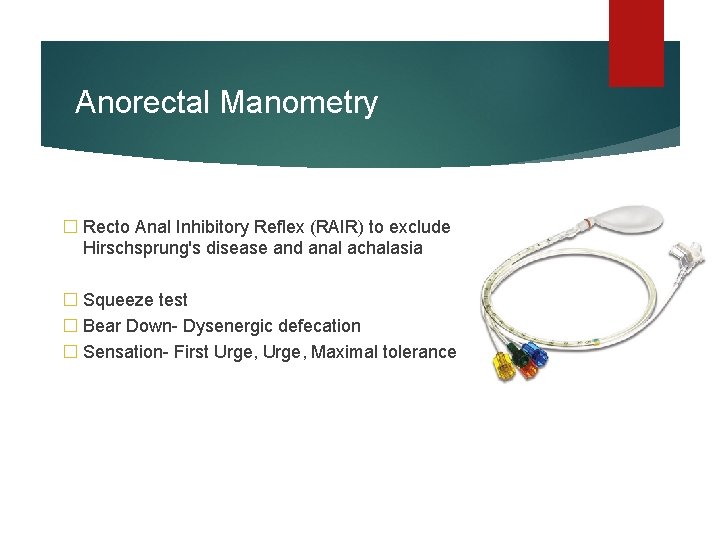 Anorectal Manometry � Recto Anal Inhibitory Reflex (RAIR) to exclude Hirschsprung's disease and anal