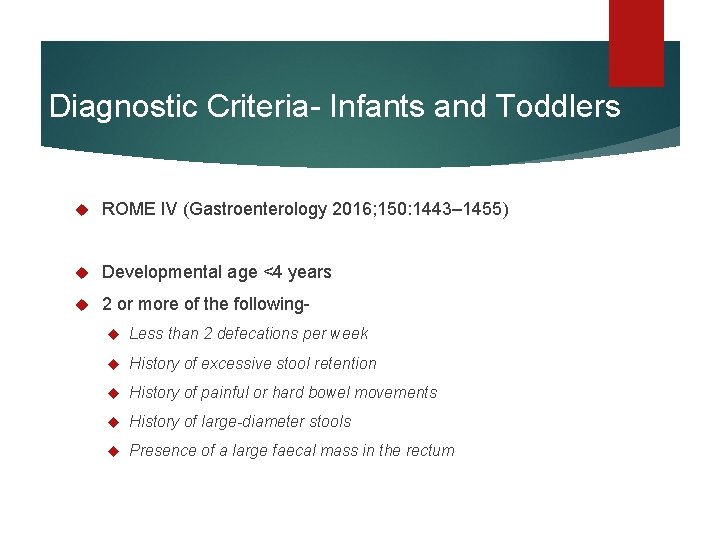 Diagnostic Criteria- Infants and Toddlers ROME IV (Gastroenterology 2016; 150: 1443– 1455) Developmental age