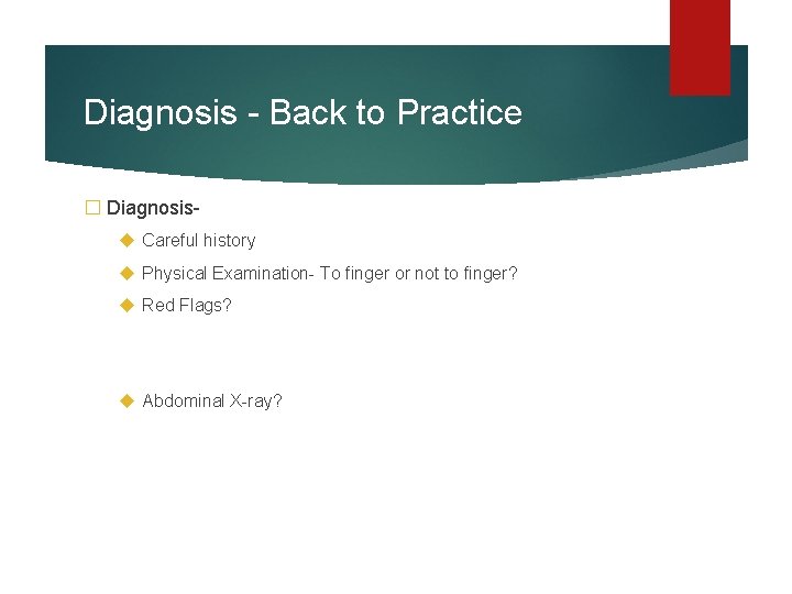 Diagnosis - Back to Practice � Diagnosis Careful history Physical Examination- To finger or
