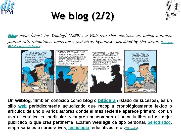 We blog (2/2) Blog: noun [short for Weblog] (1999) : a Web site that