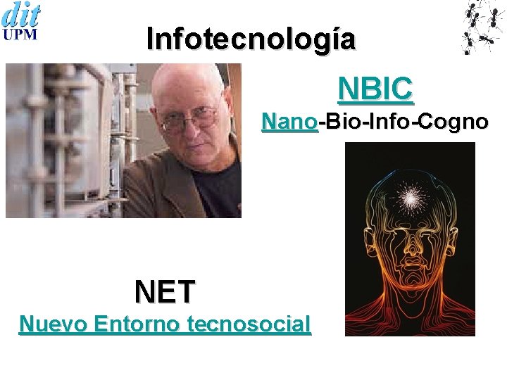 Infotecnología NBIC Nano-Bio-Info-Cogno NET Nuevo Entorno tecnosocial 