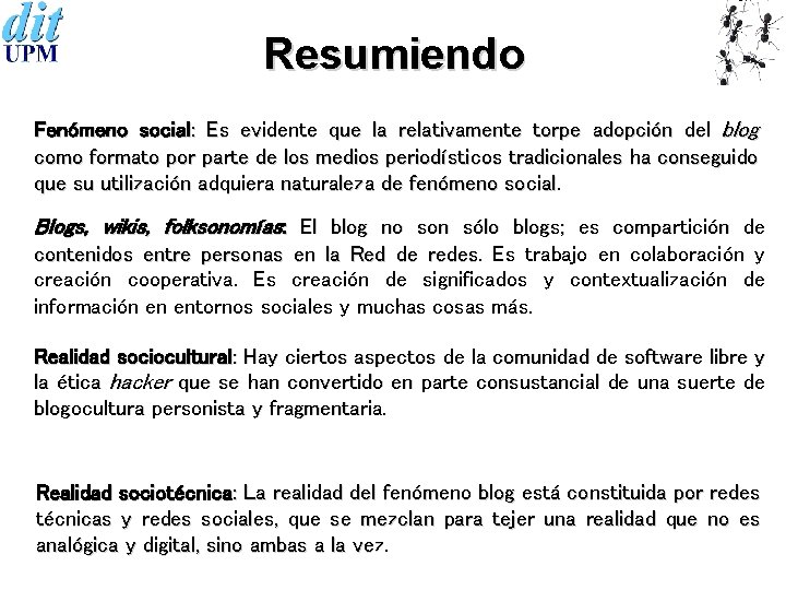 Resumiendo Fenómeno social: Es evidente que la relativamente torpe adopción del blog como formato