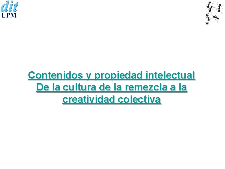 Contenidos y propiedad intelectual De la cultura de la remezcla a la creatividad colectiva