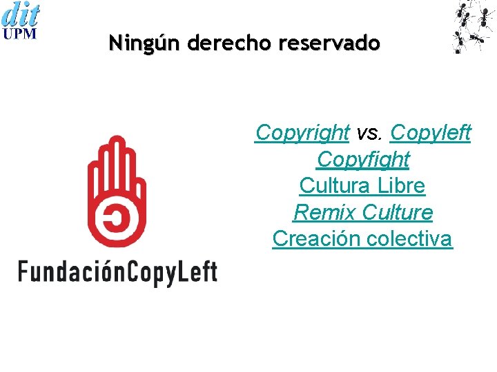 Ningún derecho reservado Copyright vs. Copyleft Copyfight Cultura Libre Remix Culture Creación colectiva 