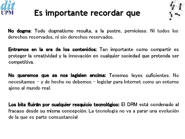 Es importante recordar que No dogma: Todo dogmatismo resulta, a la postre, pernicioso Ni