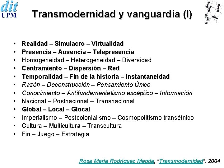 Transmodernidad y vanguardia (I) • • • Realidad – Simulacro – Virtualidad Presencia –