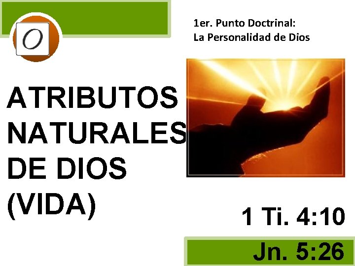 1 er. Punto Doctrinal: La Personalidad de Dios ATRIBUTOS NATURALES DE DIOS (VIDA) 1