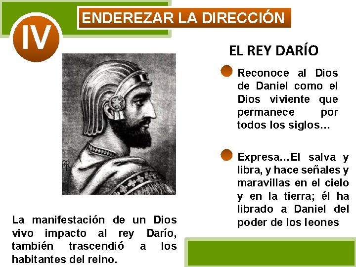 IV ENDEREZAR LA DIRECCIÓN EL REY DARÍO Reconoce al Dios de Daniel como el