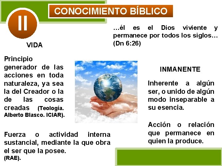 II CONOCIMIENTO BÍBLICO VIDA Principio generador de las acciones en toda naturaleza, ya sea