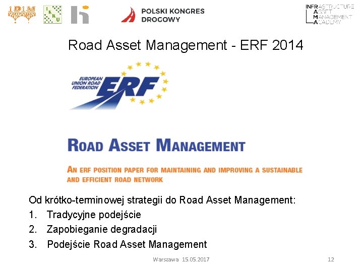 Road Asset Management - ERF 2014 Od krótko-terminowej strategii do Road Asset Management: 1.