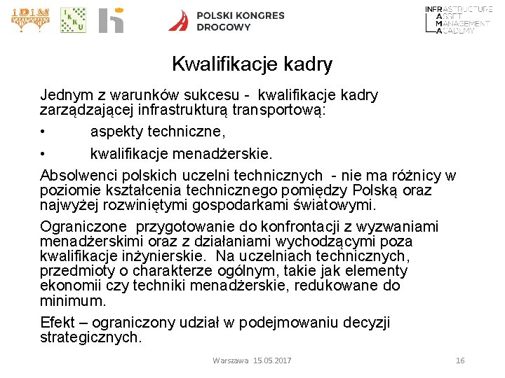 Kwalifikacje kadry Jednym z warunków sukcesu - kwalifikacje kadry zarządzającej infrastrukturą transportową: • aspekty