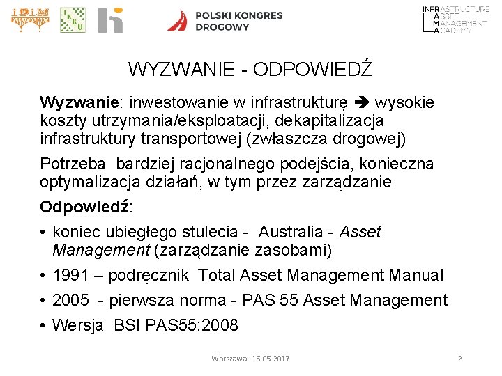 WYZWANIE - ODPOWIEDŹ Wyzwanie: inwestowanie w infrastrukturę wysokie koszty utrzymania/eksploatacji, dekapitalizacja infrastruktury transportowej (zwłaszcza