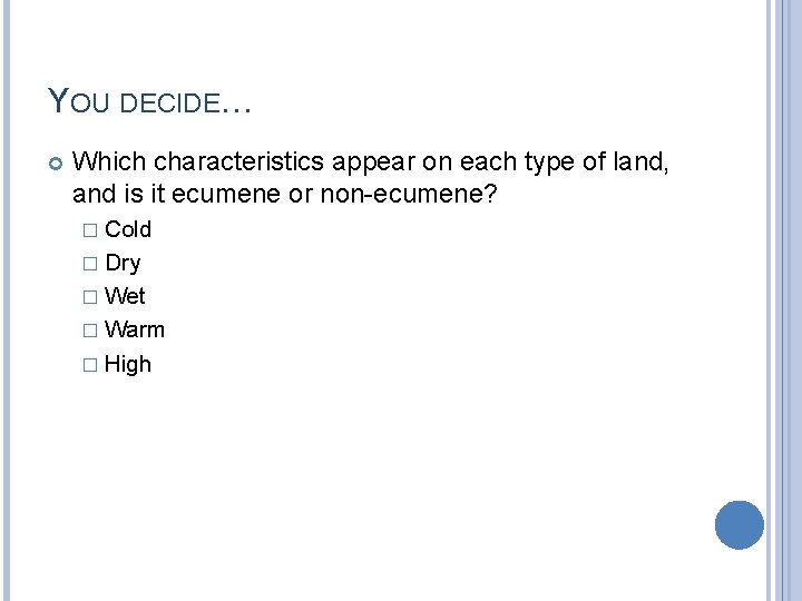 YOU DECIDE… Which characteristics appear on each type of land, and is it ecumene