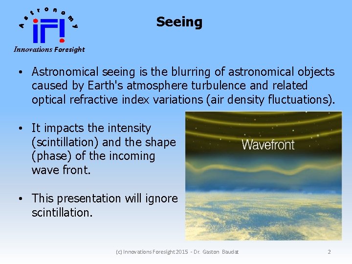 Seeing Innovations Foresight • Astronomical seeing is the blurring of astronomical objects caused by