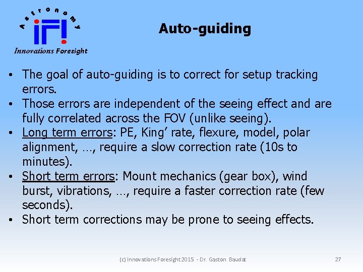 Auto-guiding Innovations Foresight • The goal of auto-guiding is to correct for setup tracking