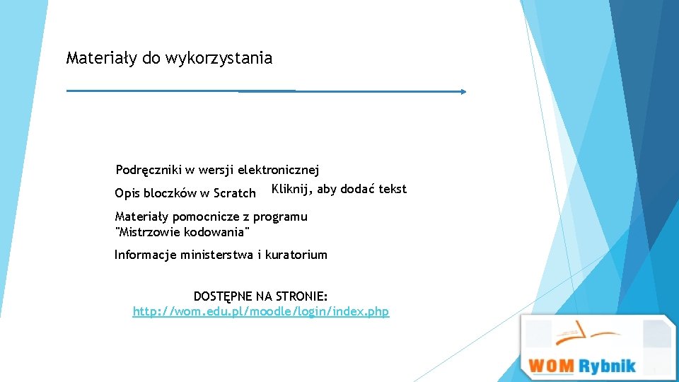 Materiały do wykorzystania Podręczniki w wersji elektronicznej Opis bloczków w Scratch Kliknij, aby dodać