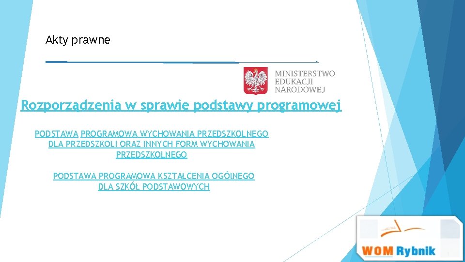 Akty prawne Rozporządzenia w sprawie podstawy programowej PODSTAWA PROGRAMOWA WYCHOWANIA PRZEDSZKOLNEGO DLA PRZEDSZKOLI ORAZ