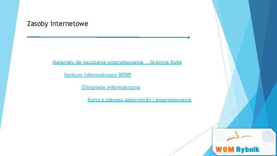 Zasoby internetowe Materiały do nauczania programowania - Grażyna Koba Konkurs informatyczny BÓBR Olimpiada informatyczna