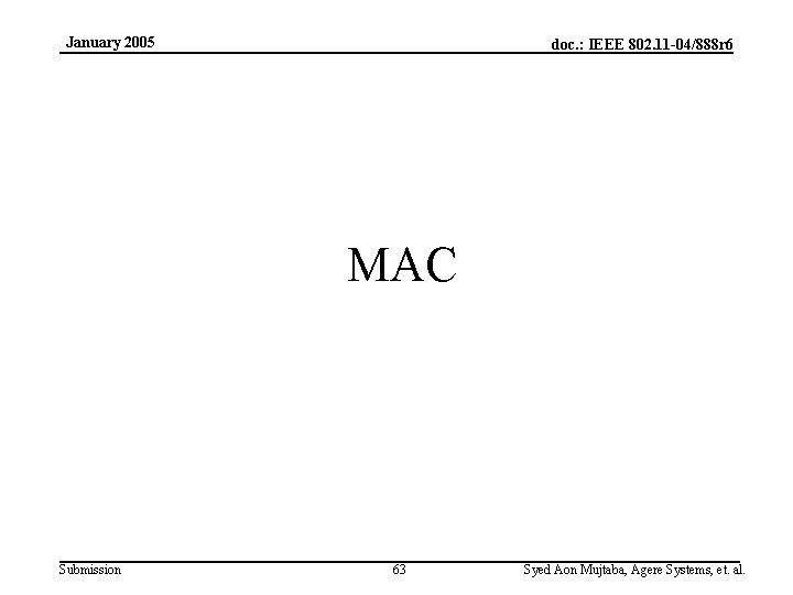 January 2005 doc. : IEEE 802. 11 -04/888 r 6 MAC Submission 63 Syed