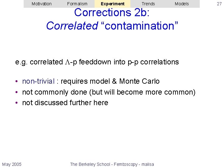 Motivation Formalism Experiment Trends Models Corrections 2 b: Correlated “contamination” e. g. correlated -p