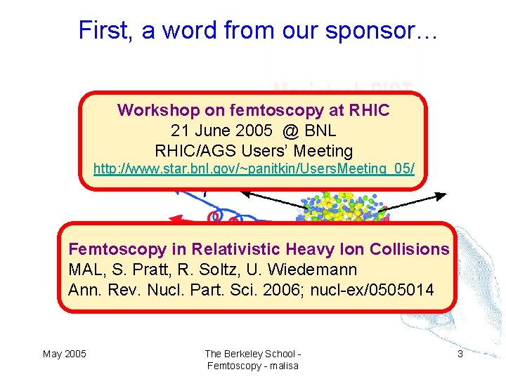 First, a word from our sponsor… Workshop on femtoscopy at RHIC 21 June 2005