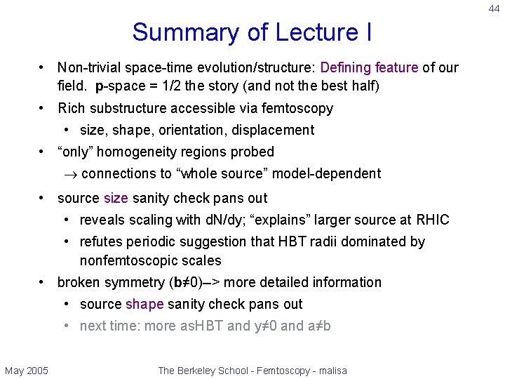 44 Summary of Lecture I • Non-trivial space-time evolution/structure: Defining feature of our field.