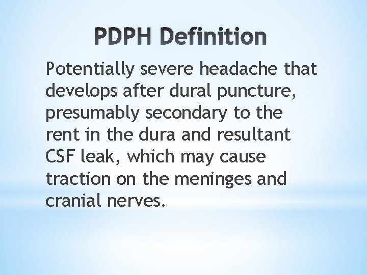 PDPH Definition Potentially severe headache that develops after dural puncture, presumably secondary to the