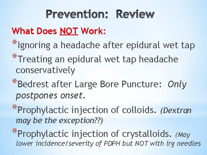 Prevention: Review What Does NOT Work: *Ignoring a headache after epidural wet tap *Treating