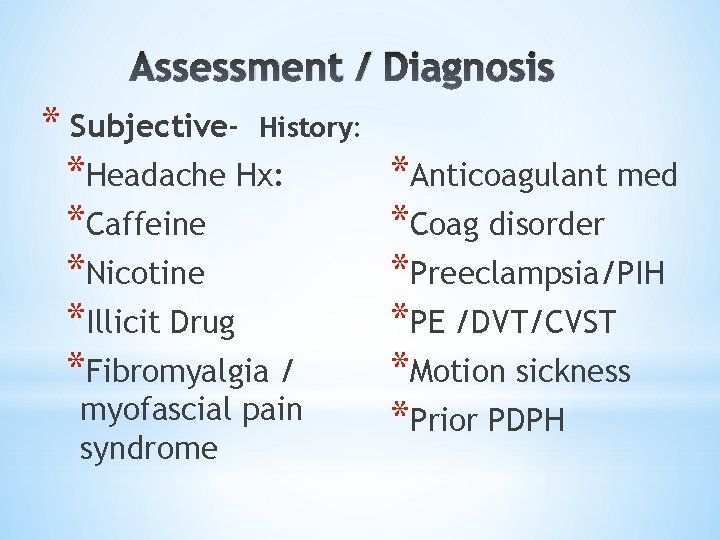 Assessment / Diagnosis * Subjective- History: *Headache Hx: *Caffeine *Nicotine *Illicit Drug *Fibromyalgia /