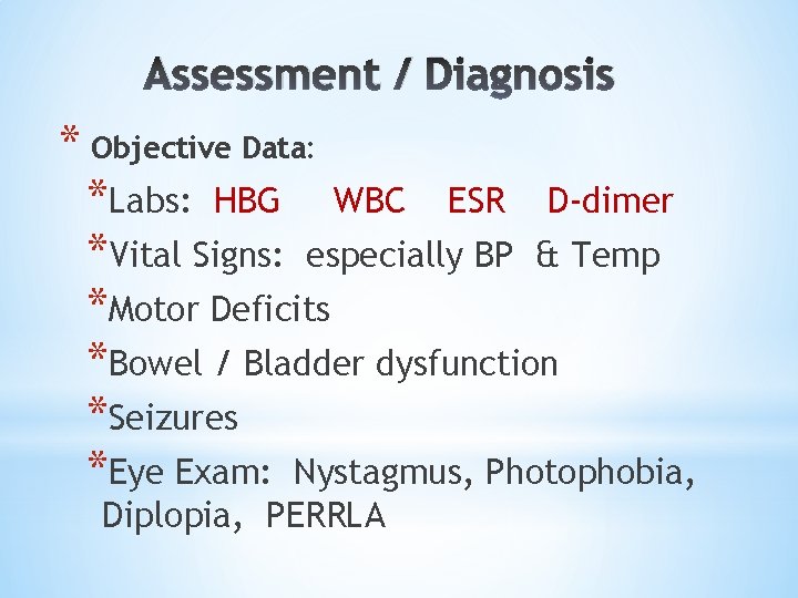 Assessment / Diagnosis * Objective Data: *Labs: HBG WBC ESR D-dimer *Vital Signs: especially