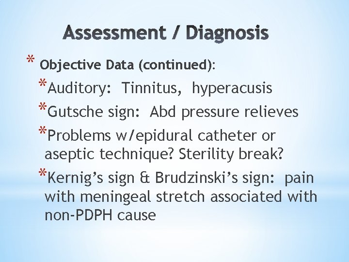 Assessment / Diagnosis * Objective Data (continued): *Auditory: Tinnitus, hyperacusis *Gutsche sign: Abd pressure