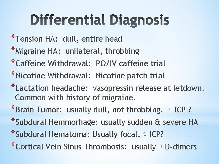 *Tension HA: dull, entire head *Migraine HA: unilateral, throbbing *Caffeine Withdrawal: PO/IV caffeine trial