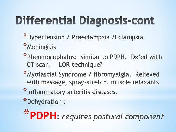*Hypertension / Preeclampsia /Eclampsia *Meningitis *Pheumocephalus: similar to PDPH. Dx’ed with CT scan. LOR