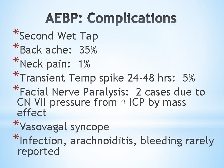 *Second Wet Tap *Back ache: 35% *Neck pain: 1% *Transient Temp spike 24 -48