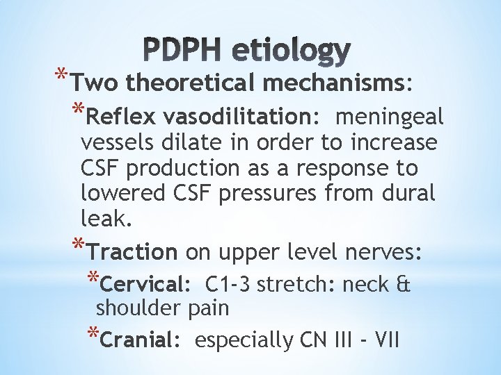 PDPH etiology *Two theoretical mechanisms: *Reflex vasodilitation: meningeal vessels dilate in order to increase