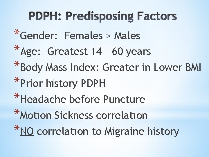 PDPH: Predisposing Factors *Gender: Females > Males *Age: Greatest 14 – 60 years *Body