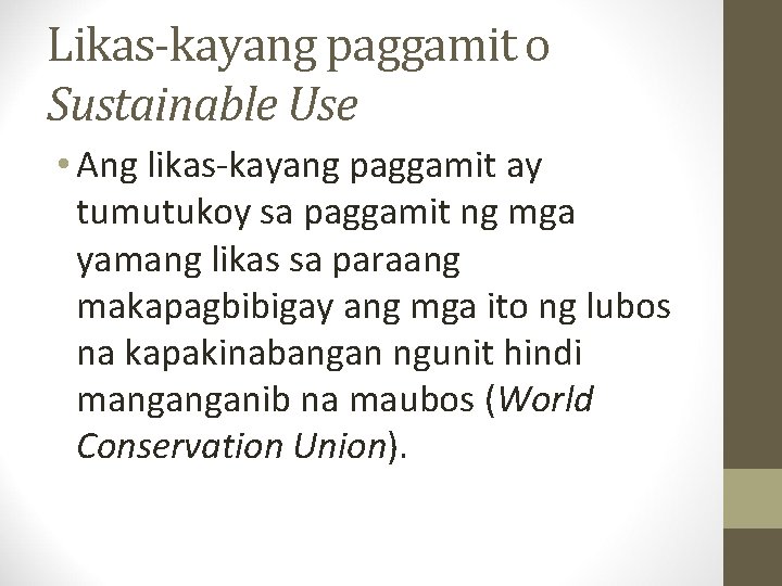 Likas-kayang paggamit o Sustainable Use • Ang likas-kayang paggamit ay tumutukoy sa paggamit ng