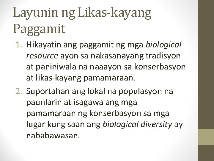 Layunin ng Likas-kayang Paggamit 1. Hikayatin ang paggamit ng mga biological resource ayon sa