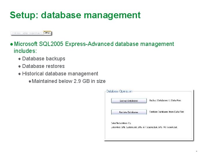 Setup: database management ● Microsoft SQL 2005 Express-Advanced database management includes: ● Database backups