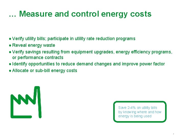 … Measure and control energy costs ● Verify utility bills; participate in utility rate