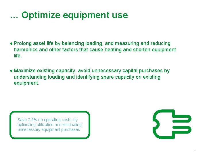 … Optimize equipment use ● Prolong asset life by balancing loading, and measuring and