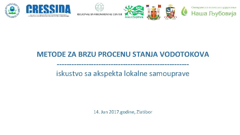 METODE ZA BRZU PROCENU STANJA VODOTOKOVA ---------------------------iskustvo sa akspekta lokalne samouprave 14. Jun 2017.