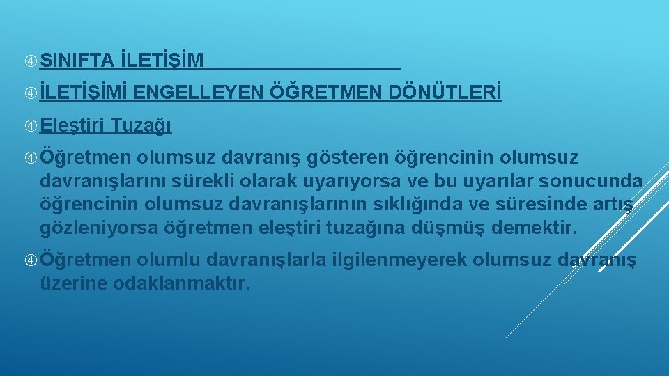  SINIFTA İLETİŞİMİ Eleştiri ENGELLEYEN ÖĞRETMEN DÖNÜTLERİ Tuzağı Öğretmen olumsuz davranış gösteren öğrencinin olumsuz