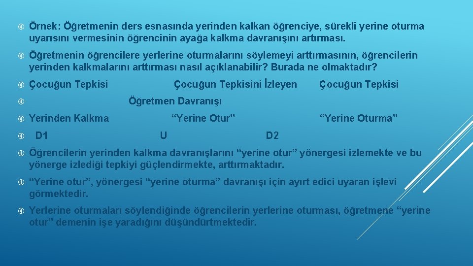  Örnek: Öğretmenin ders esnasında yerinden kalkan öğrenciye, sürekli yerine oturma uyarısını vermesinin öğrencinin