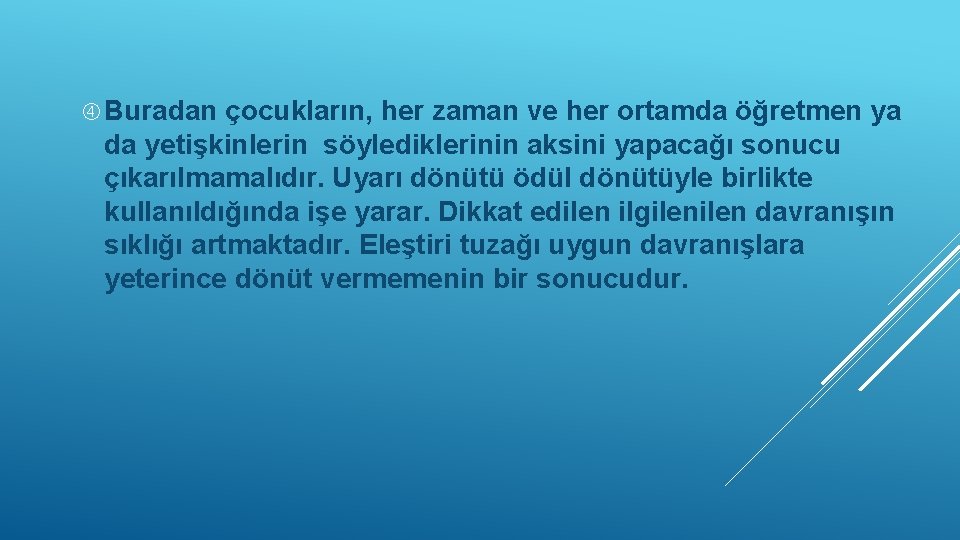  Buradan çocukların, her zaman ve her ortamda öğretmen ya da yetişkinlerin söylediklerinin aksini