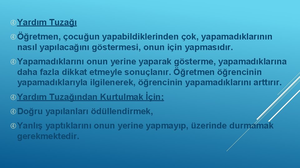  Yardım Tuzağı Öğretmen, çocuğun yapabildiklerinden çok, yapamadıklarının nasıl yapılacağını göstermesi, onun için yapmasıdır.