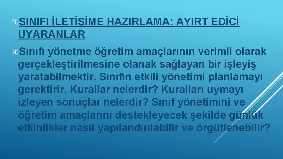  SINIFI İLETİŞİME HAZIRLAMA: AYIRT EDİCİ UYARANLAR Sınıfı yönetme öğretim amaçlarının verimli olarak gerçekleştirilmesine