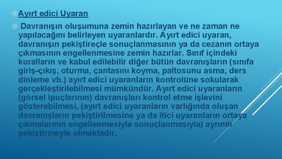  Ayırt edici Uyaran Davranışın oluşumuna zemin hazırlayan ve ne zaman ne yapılacağını belirleyen