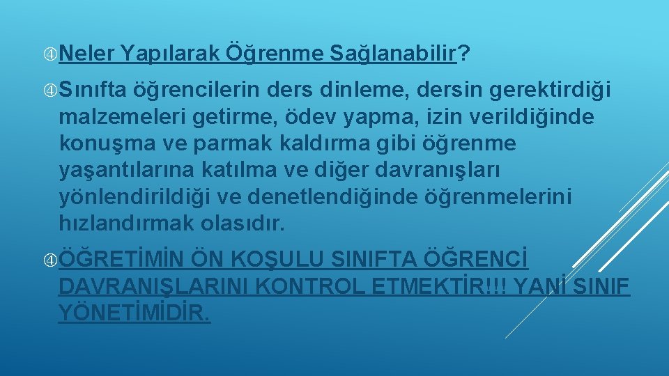  Neler Yapılarak Öğrenme Sağlanabilir? Sınıfta öğrencilerin ders dinleme, dersin gerektirdiği malzemeleri getirme, ödev