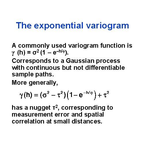 The exponential variogram A commonly used variogram function is γ (h) = σ2 (1